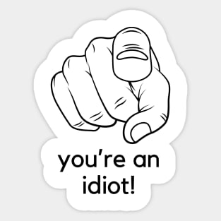 You're an idiot! A funny saying design Sticker